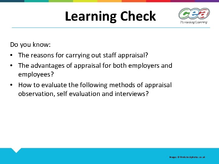 Learning Check Do you know: • The reasons for carrying out staff appraisal? •