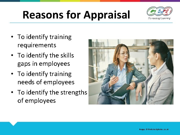 Reasons for Appraisal • To identify training requirements • To identify the skills gaps