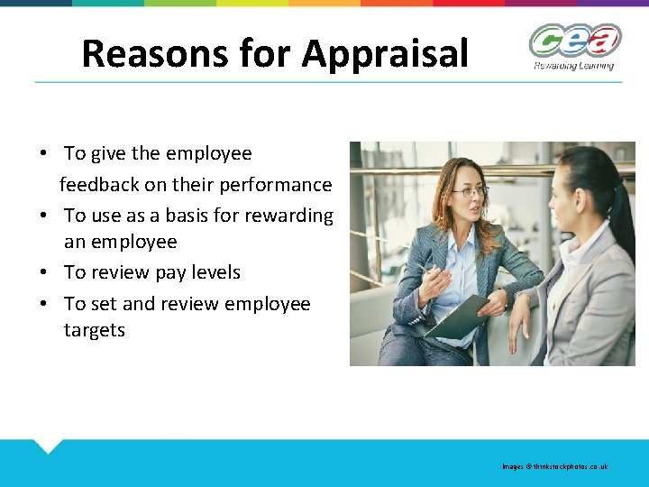 Reasons for Appraisal • To give the employee feedback on their performance • To