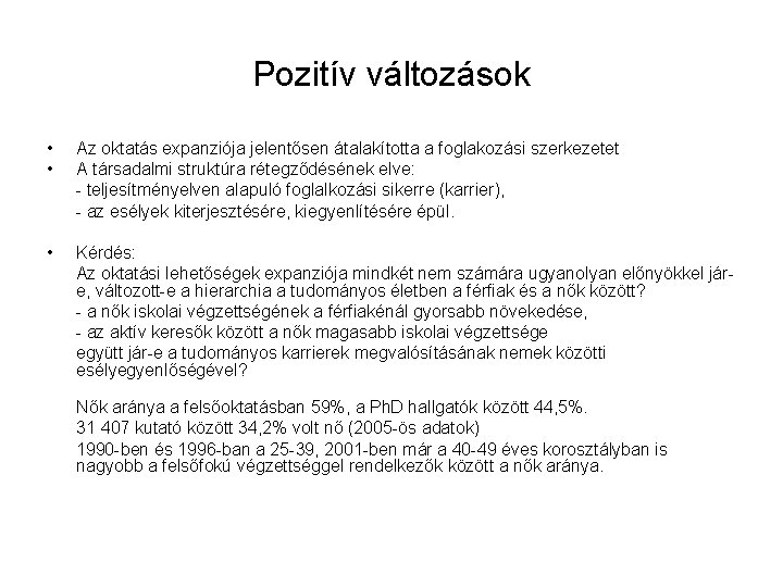 Pozitív változások • Az oktatás expanziója jelentősen átalakította a foglakozási szerkezetet • A társadalmi
