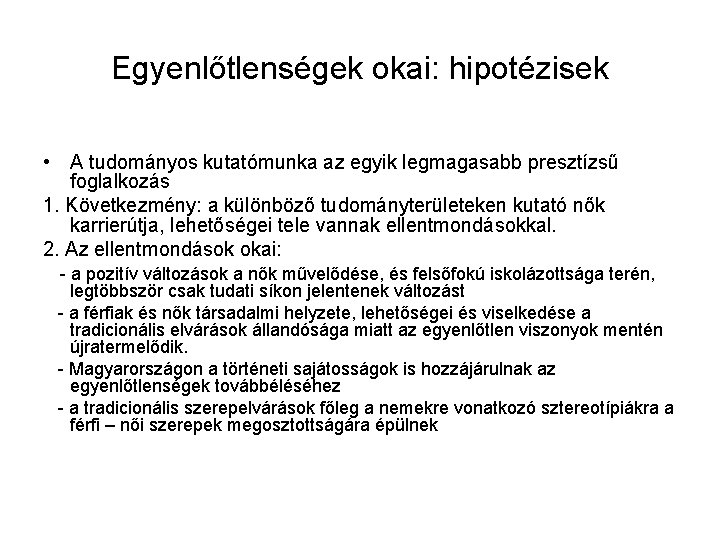 Egyenlőtlenségek okai: hipotézisek • A tudományos kutatómunka az egyik legmagasabb presztízsű foglalkozás 1. Következmény: