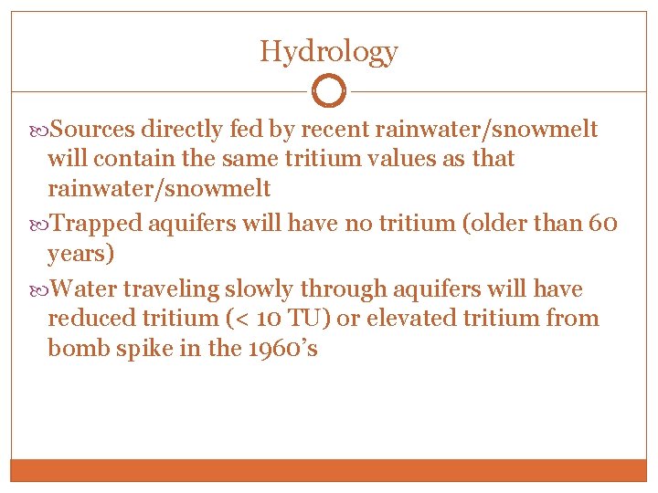 Hydrology Sources directly fed by recent rainwater/snowmelt will contain the same tritium values as