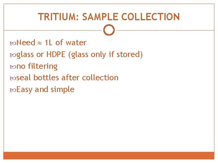 TRITIUM: SAMPLE COLLECTION Need 1 L of water glass or HDPE (glass only if