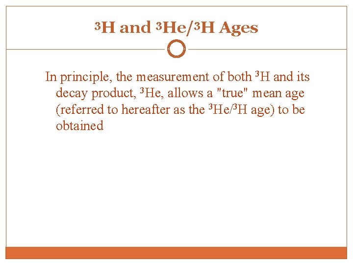 3 H and 3 He/3 H Ages In principle, the measurement of both 3