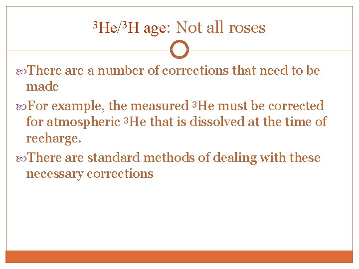 3 He/3 H age: Not all roses There a number of corrections that need