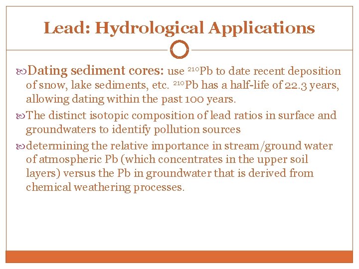 Lead: Hydrological Applications Dating sediment cores: use 210 Pb to date recent deposition of