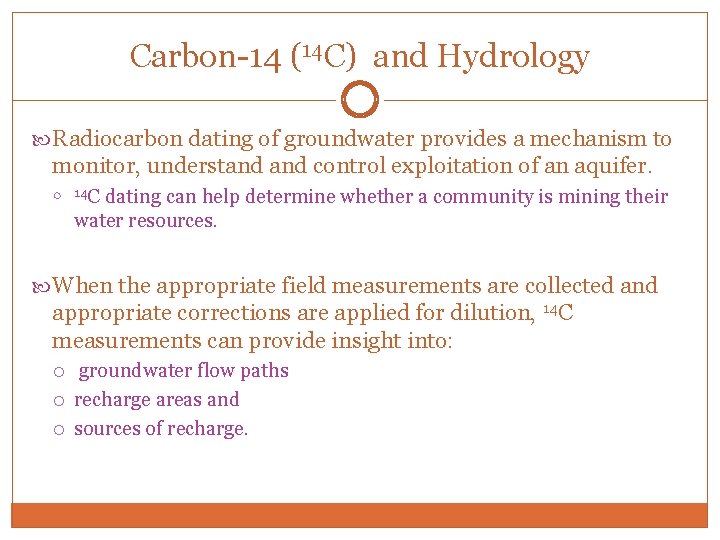 Carbon-14 (14 C) and Hydrology Radiocarbon dating of groundwater provides a mechanism to monitor,