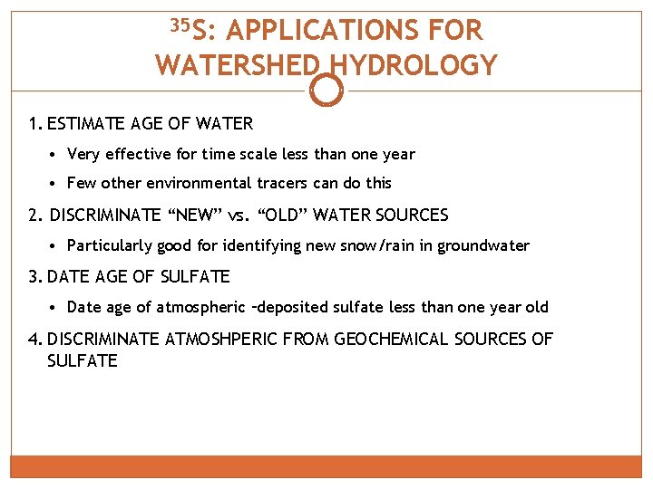 35 S: APPLICATIONS FOR WATERSHED HYDROLOGY 1. ESTIMATE AGE OF WATER • Very effective