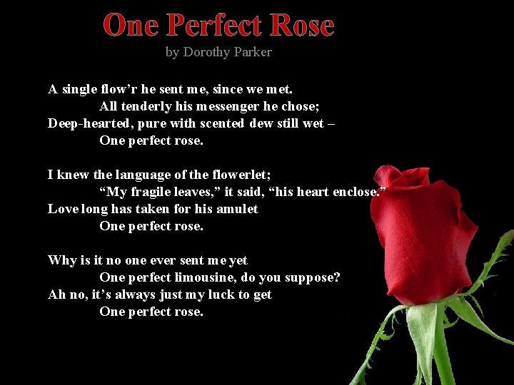 One Perfect Rose by Dorothy Parker A single flow’r he sent me, since we