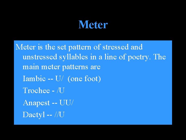 Meter is the set pattern of stressed and unstressed syllables in a line of