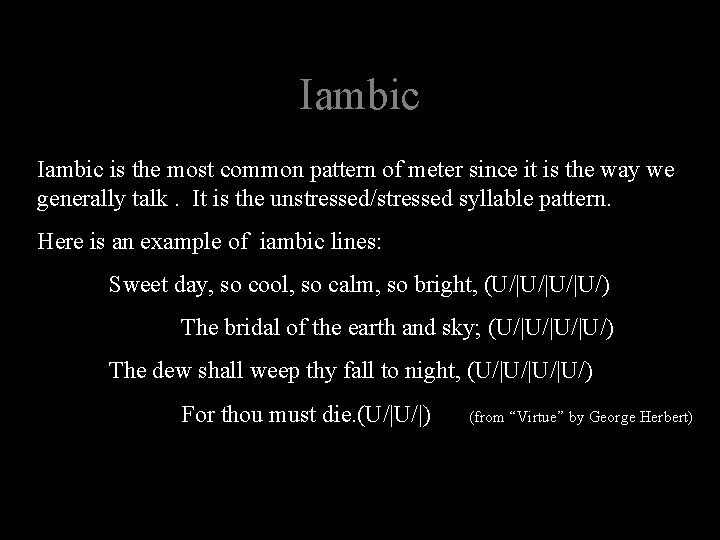 Iambic is the most common pattern of meter since it is the way we