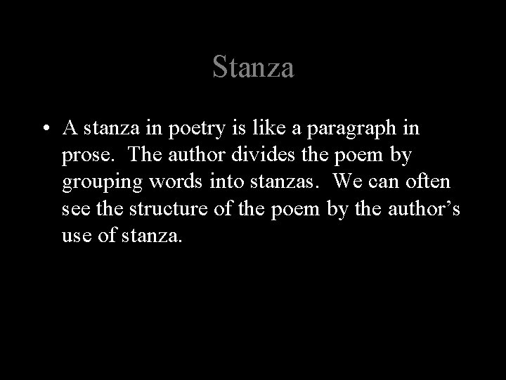 Stanza • A stanza in poetry is like a paragraph in prose. The author