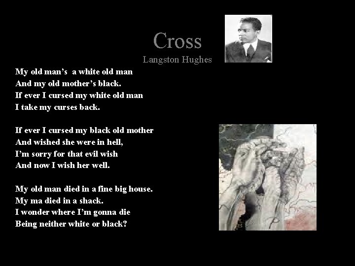 Cross Langston Hughes My old man’s a white old man And my old mother’s