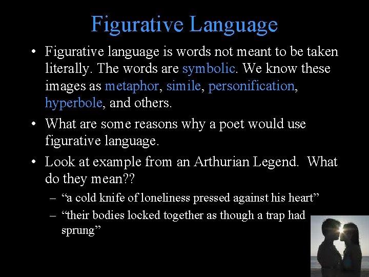 Figurative Language • Figurative language is words not meant to be taken literally. The