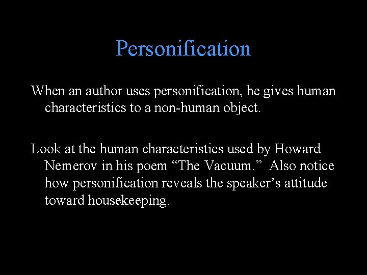 Personification When an author uses personification, he gives human characteristics to a non-human object.