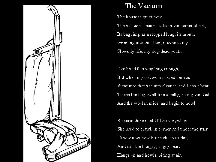 The Vacuum The house is quiet now The vacuum cleaner sulks in the corner