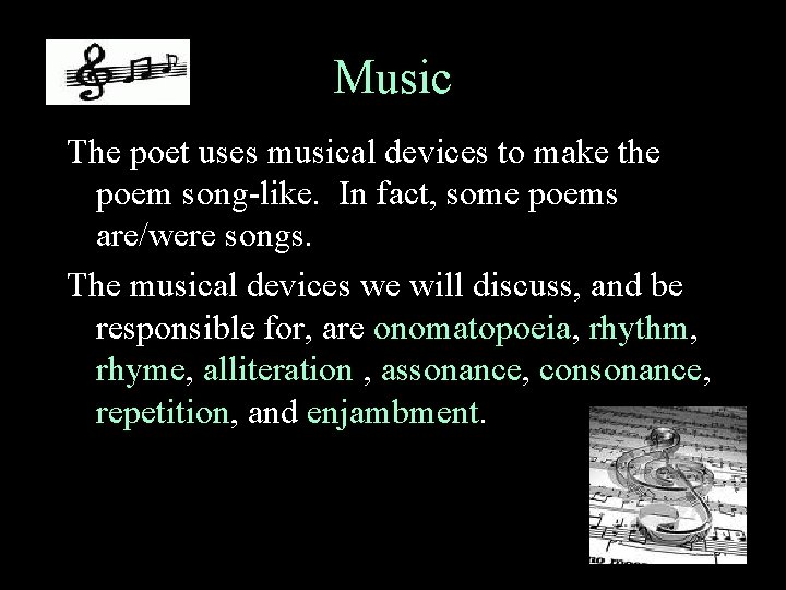 Music The poet uses musical devices to make the poem song-like. In fact, some