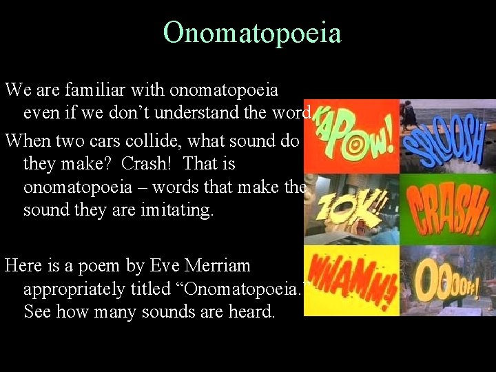 Onomatopoeia We are familiar with onomatopoeia even if we don’t understand the word. When