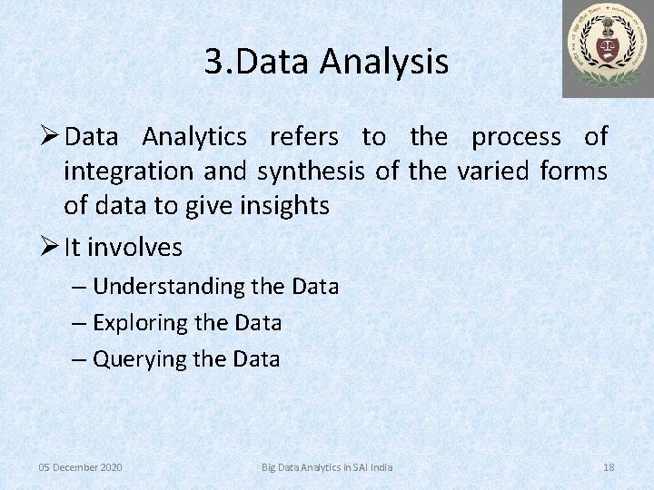 3. Data Analysis Ø Data Analytics refers to the process of integration and synthesis