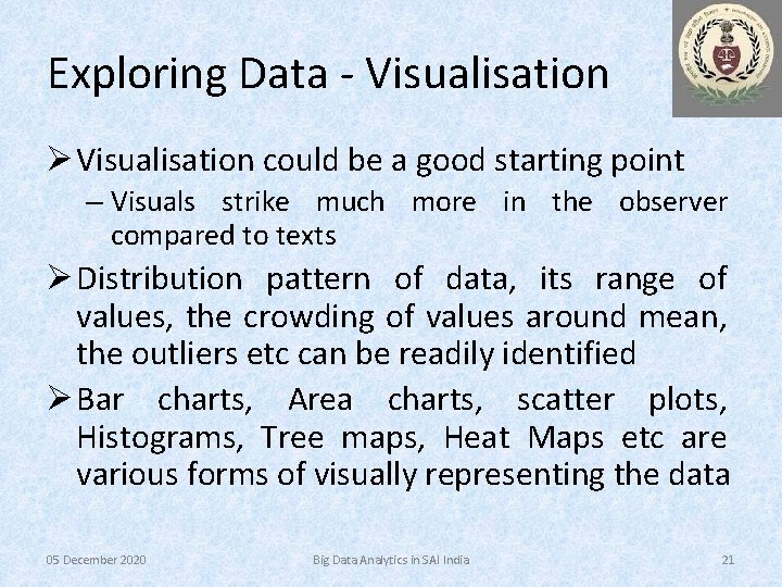 Exploring Data - Visualisation Ø Visualisation could be a good starting point – Visuals