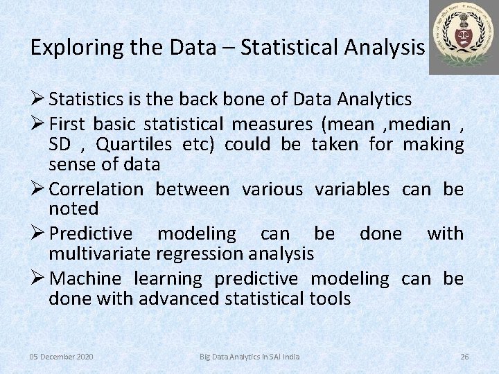 Exploring the Data – Statistical Analysis Ø Statistics is the back bone of Data