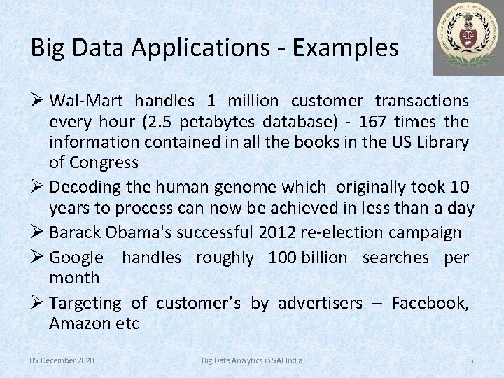 Big Data Applications - Examples Ø Wal-Mart handles 1 million customer transactions every hour