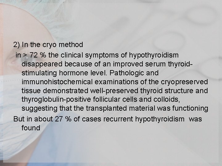 2) In the cryo method in > 72 % the clinical symptoms of hypothyroidism