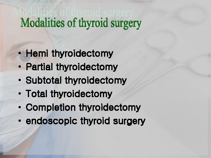  • • • Hemi thyroidectomy Partial thyroidectomy Subtotal thyroidectomy Total thyroidectomy Completion thyroidectomy