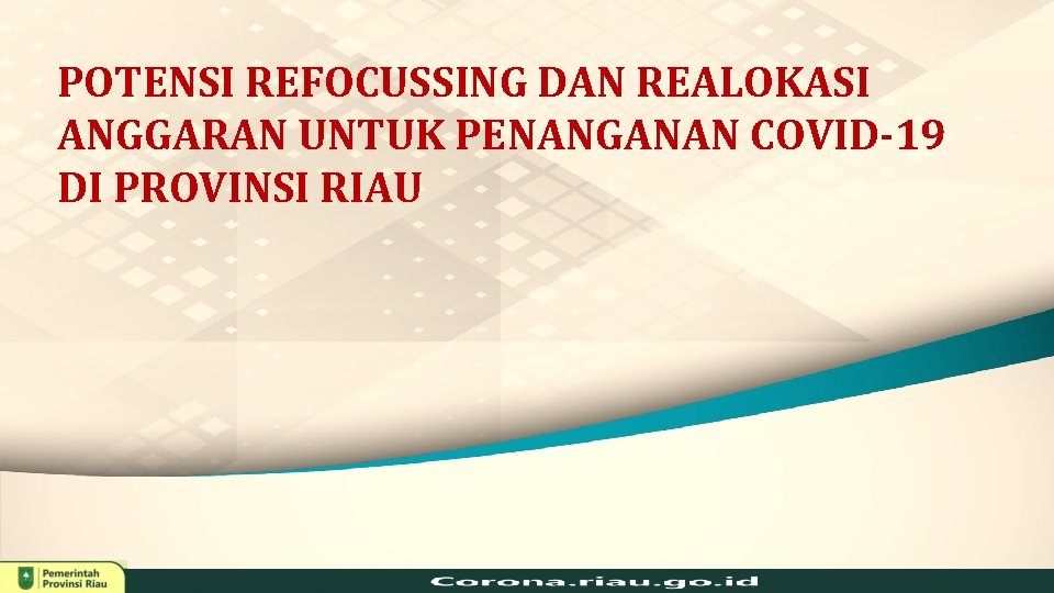 POTENSI REFOCUSSING DAN REALOKASI ANGGARAN UNTUK PENANGANAN COVID-19 DI PROVINSI RIAU 