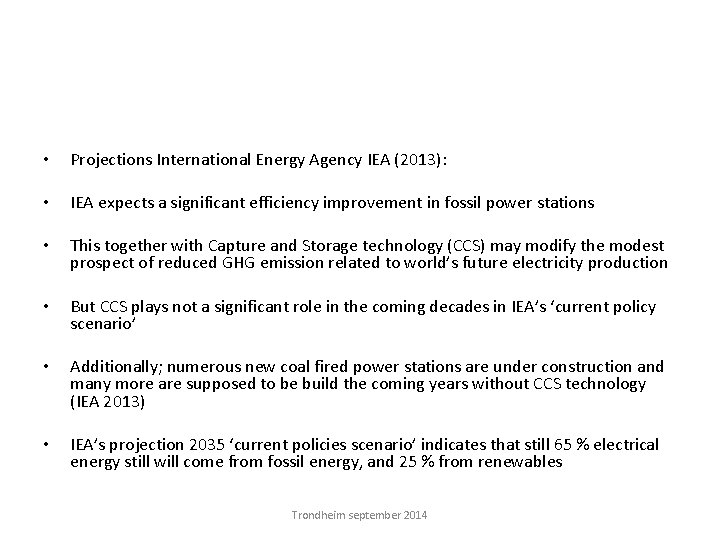  • Projections International Energy Agency IEA (2013): • • IEA expects a significant