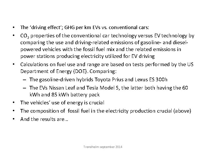  • The ‘driving effect’; GHG per km EVs vs. conventional cars: • CO