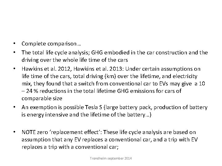  • Complete comparison… • The total life cycle analysis; GHG embodied in the