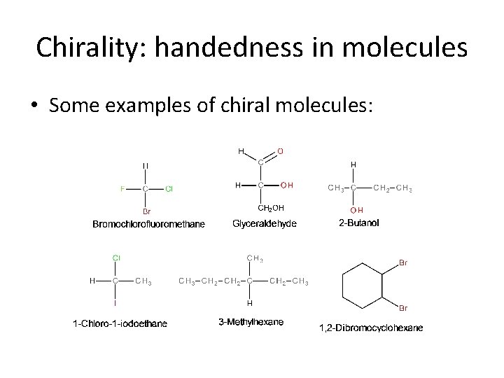 Chirality: handedness in molecules • Some examples of chiral molecules: 