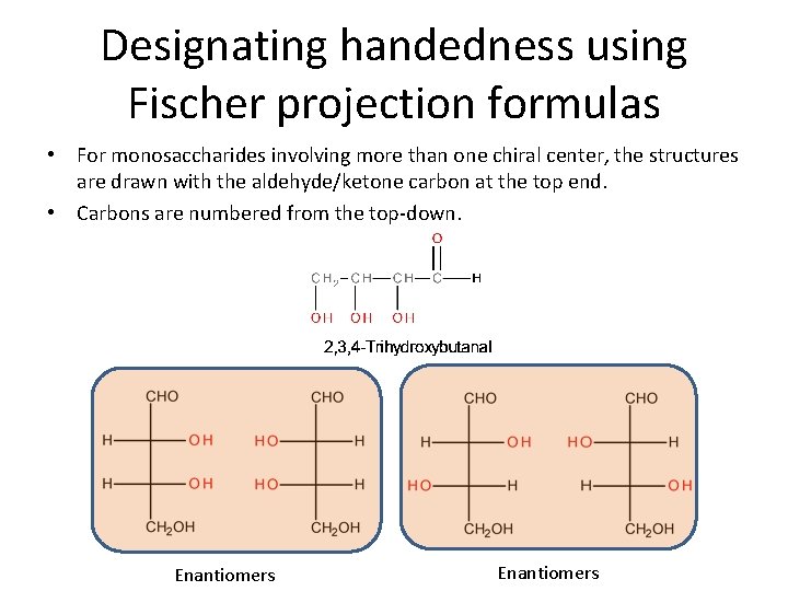 Designating handedness using Fischer projection formulas • For monosaccharides involving more than one chiral