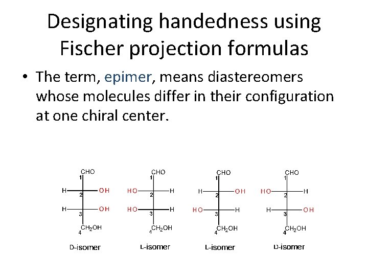 Designating handedness using Fischer projection formulas • The term, epimer, means diastereomers whose molecules