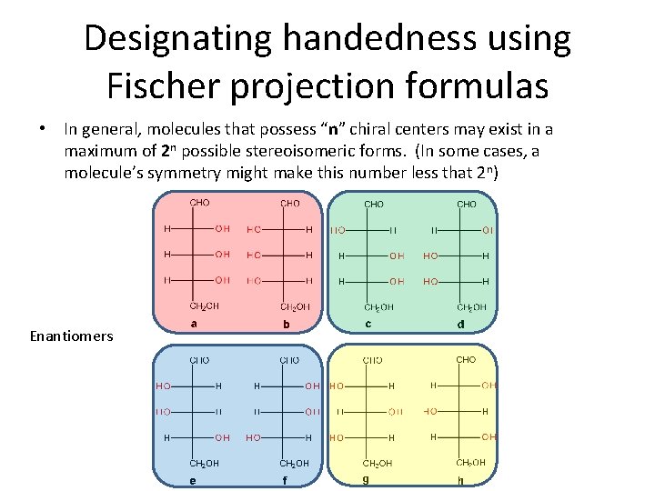 Designating handedness using Fischer projection formulas • In general, molecules that possess “n” chiral