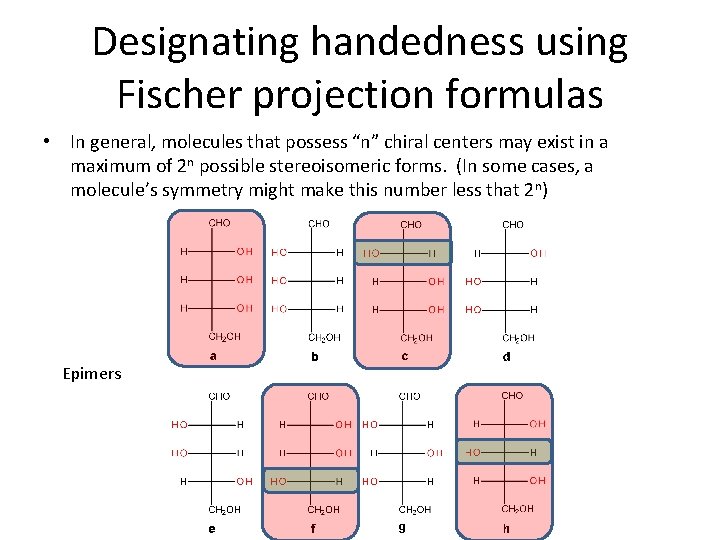 Designating handedness using Fischer projection formulas • In general, molecules that possess “n” chiral