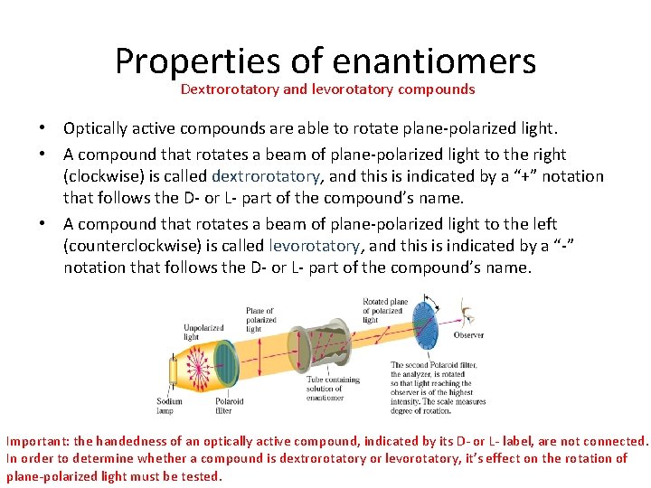 Properties of enantiomers Dextrorotatory and levorotatory compounds • Optically active compounds are able to