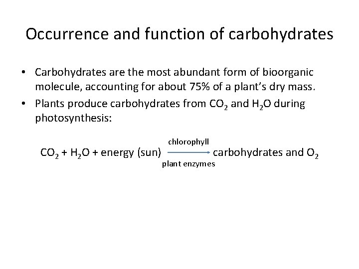 Occurrence and function of carbohydrates • Carbohydrates are the most abundant form of bioorganic