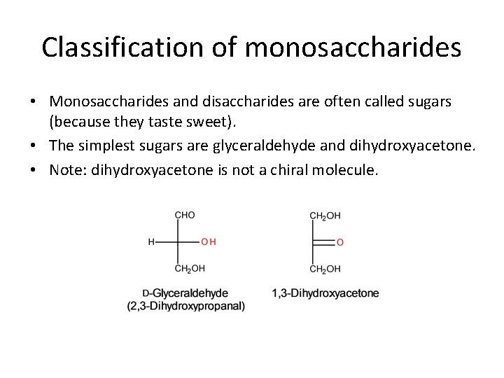 Classification of monosaccharides • Monosaccharides and disaccharides are often called sugars (because they taste