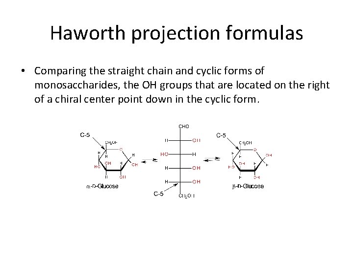 Haworth projection formulas • Comparing the straight chain and cyclic forms of monosaccharides, the