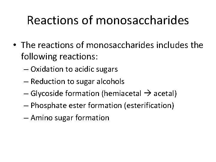 Reactions of monosaccharides • The reactions of monosaccharides includes the following reactions: – Oxidation