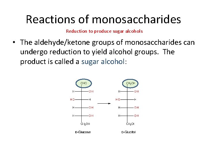 Reactions of monosaccharides Reduction to produce sugar alcohols • The aldehyde/ketone groups of monosaccharides