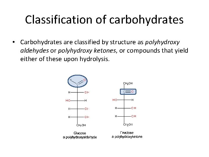 Classification of carbohydrates • Carbohydrates are classified by structure as polyhydroxy aldehydes or polyhydroxy