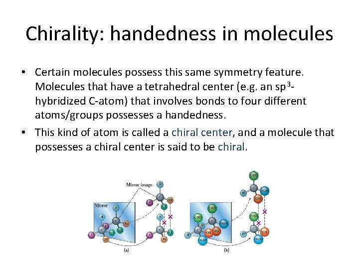 Chirality: handedness in molecules • Certain molecules possess this same symmetry feature. Molecules that