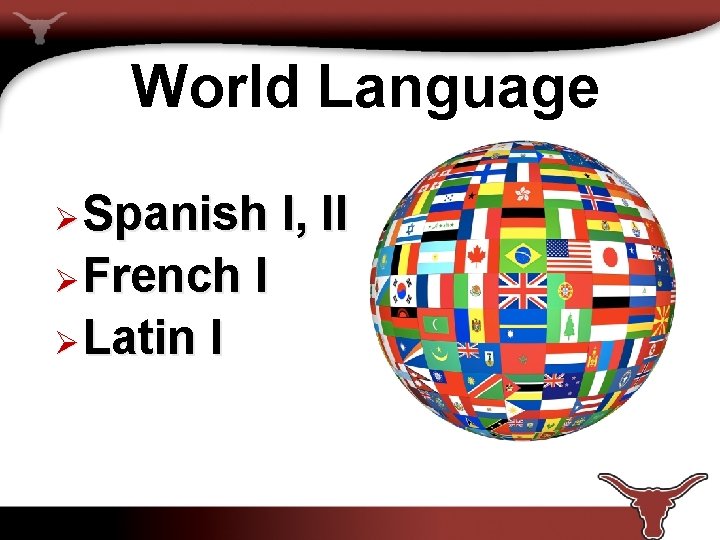 World Language Ø Spanish Ø French Ø Latin I I I, II 