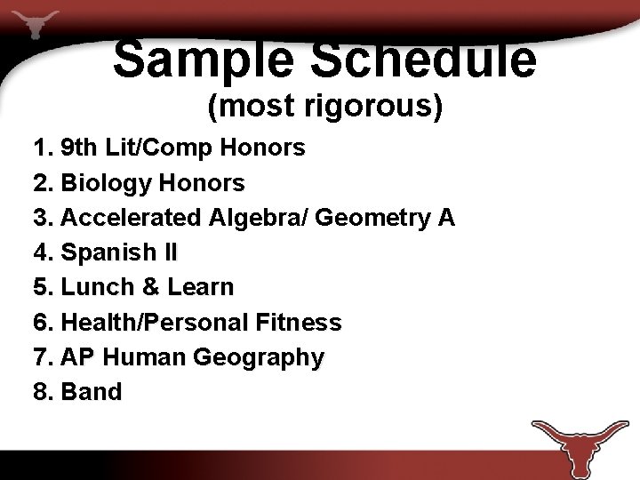 Sample Schedule (most rigorous) 1. 9 th Lit/Comp Honors 2. Biology Honors 3. Accelerated