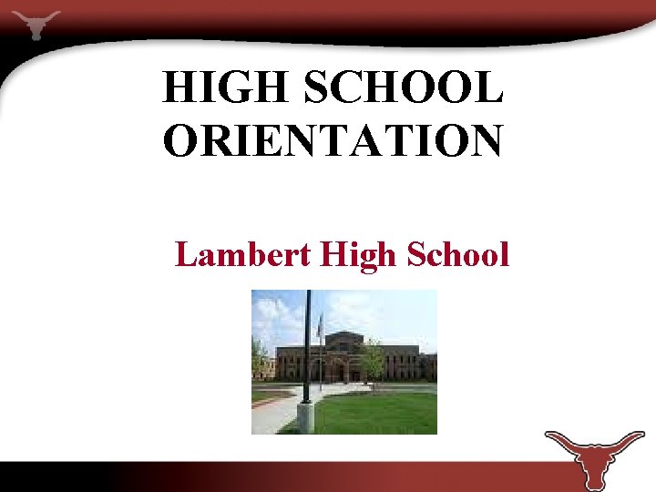 HIGH SCHOOL ORIENTATION Lambert High School 