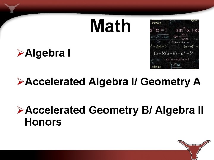 Math ØAlgebra I ØAccelerated Algebra I/ Geometry A ØAccelerated Geometry B/ Algebra II Honors