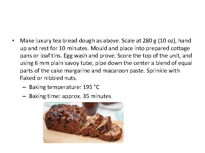  • Make luxury tea bread dough as above. Scale at 280 g (10